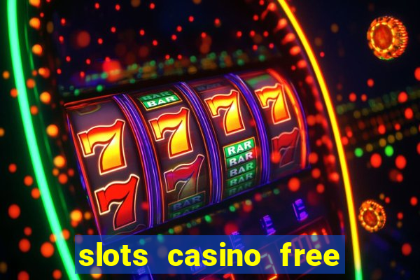 slots casino free slot games