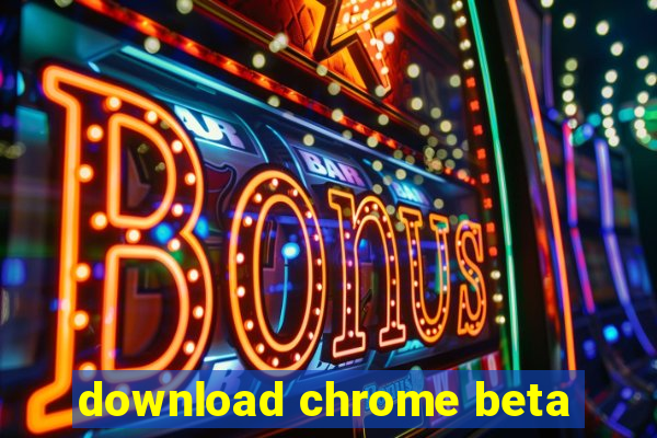 download chrome beta