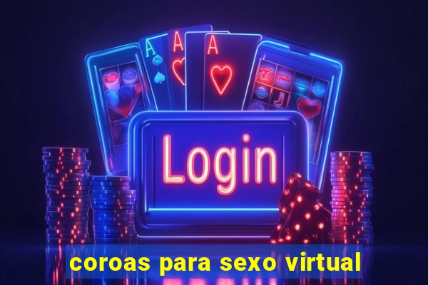 coroas para sexo virtual