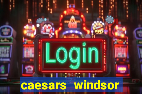 caesars windsor hotel and casino