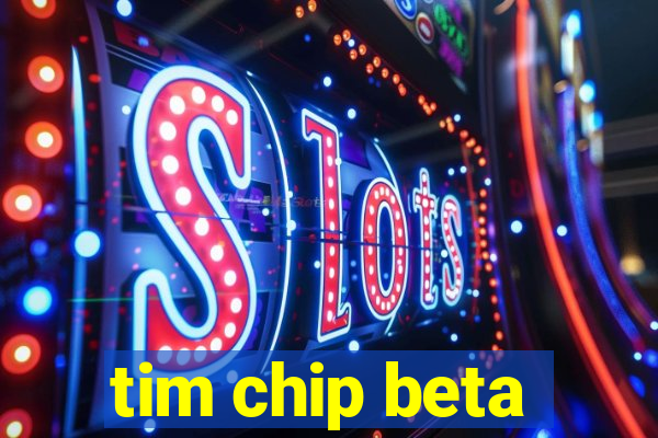 tim chip beta