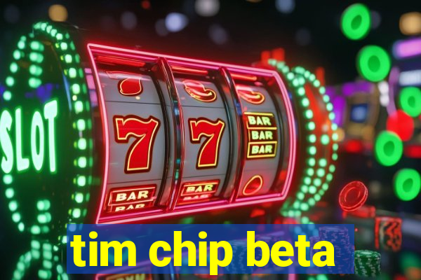 tim chip beta