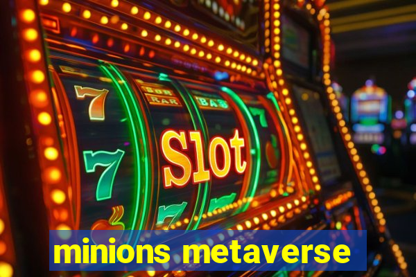 minions metaverse