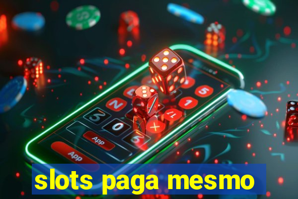 slots paga mesmo