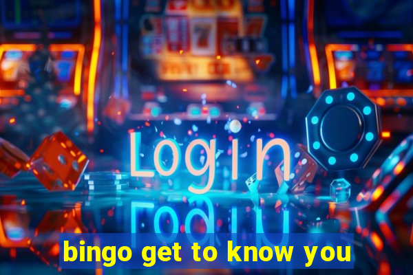 bingo get to know you