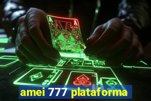 amei 777 plataforma