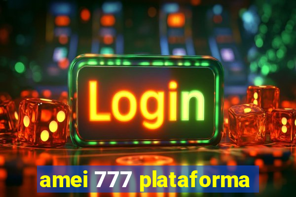 amei 777 plataforma