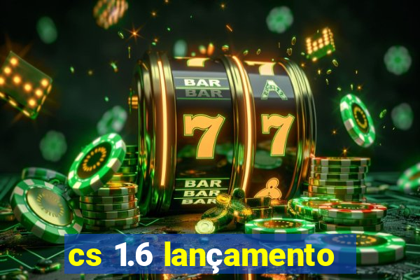 cs 1.6 lançamento