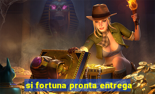 si fortuna pronta entrega