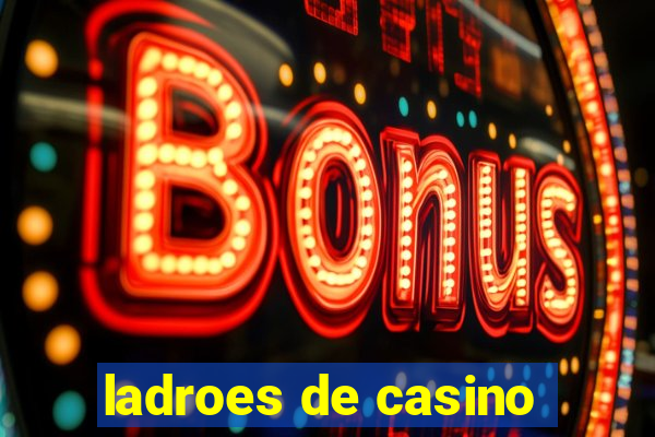 ladroes de casino