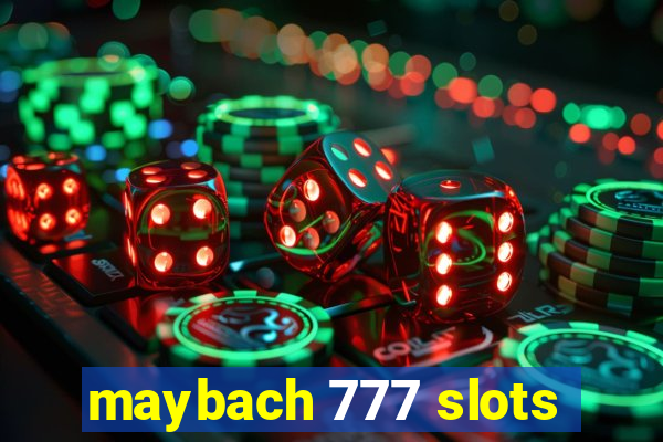 maybach 777 slots