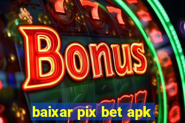 baixar pix bet apk