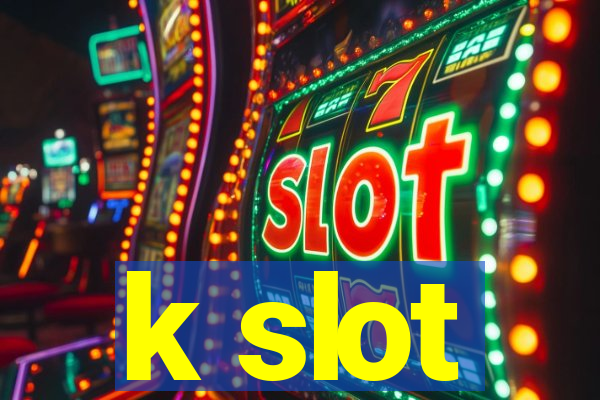 k slot