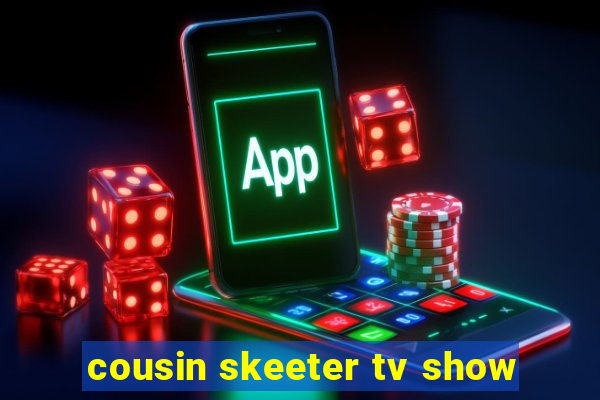 cousin skeeter tv show