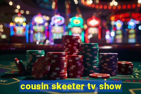 cousin skeeter tv show