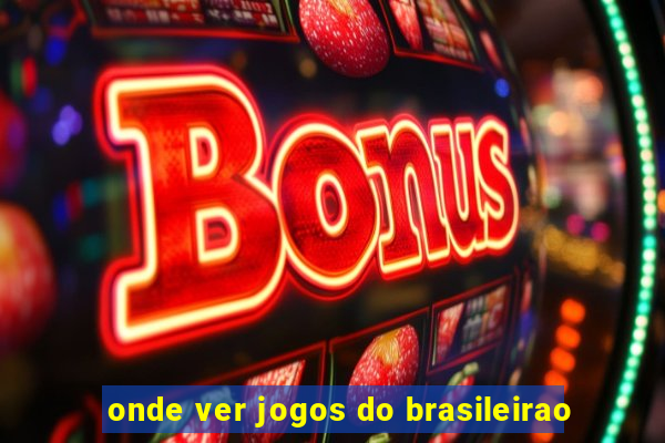 onde ver jogos do brasileirao