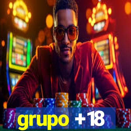 grupo +18