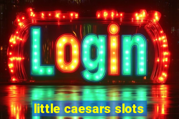 little caesars slots