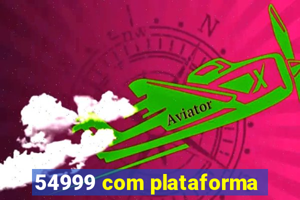 54999 com plataforma