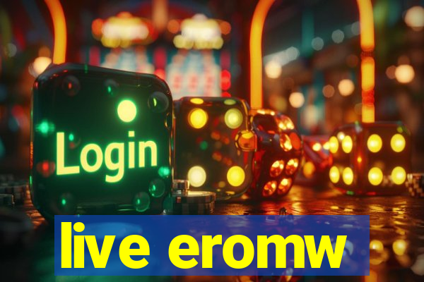 live eromw