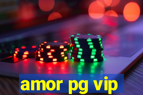 amor pg vip