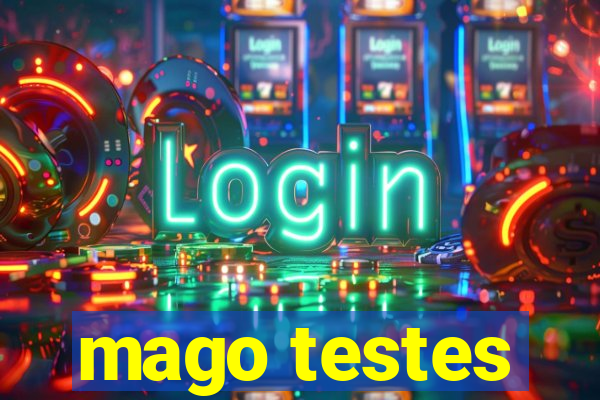 mago testes