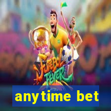 anytime bet