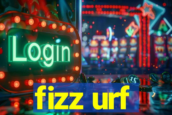 fizz urf