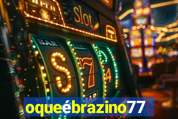 oqueébrazino777