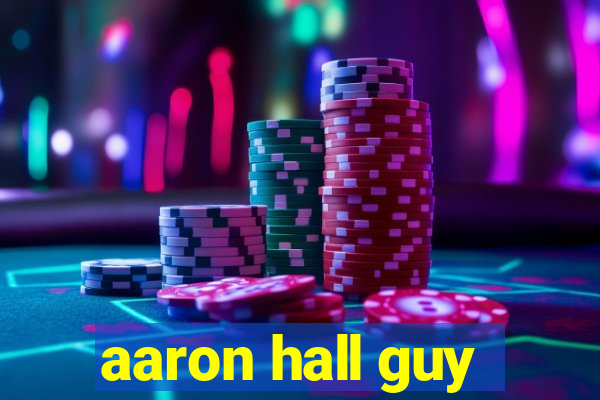 aaron hall guy