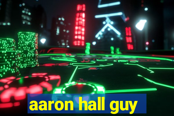 aaron hall guy