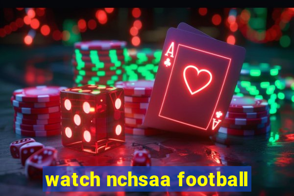 watch nchsaa football