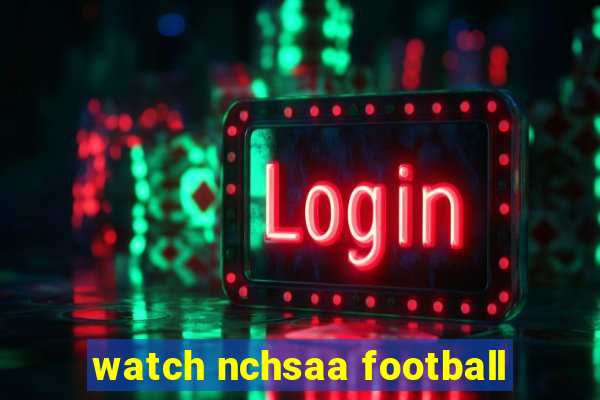 watch nchsaa football