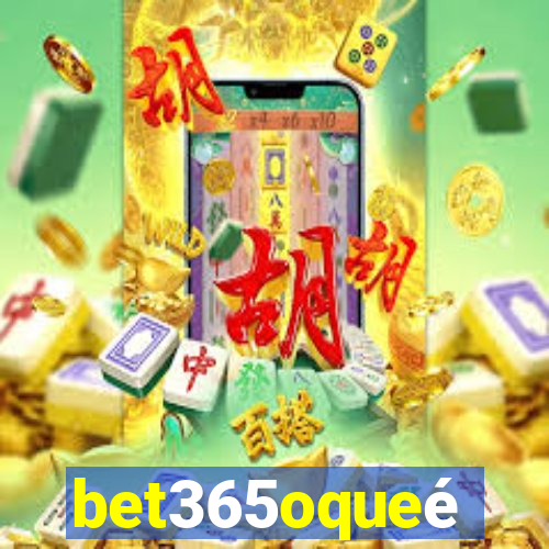 bet365oqueé