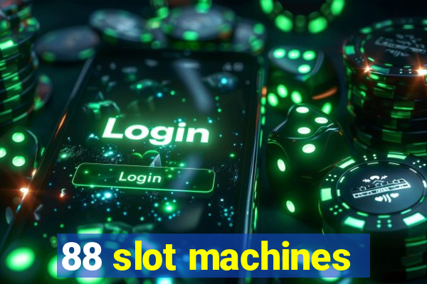 88 slot machines