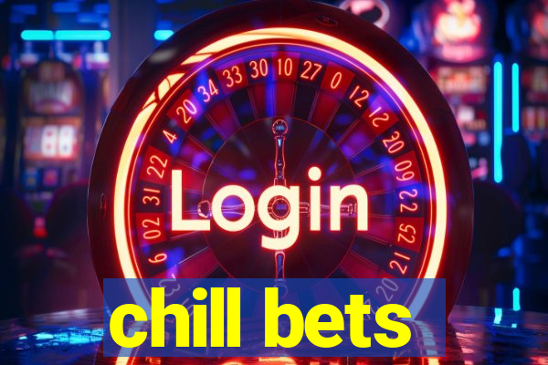 chill bets