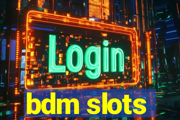 bdm slots