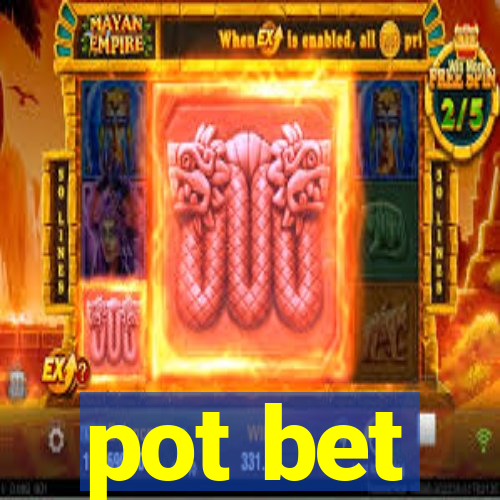 pot bet