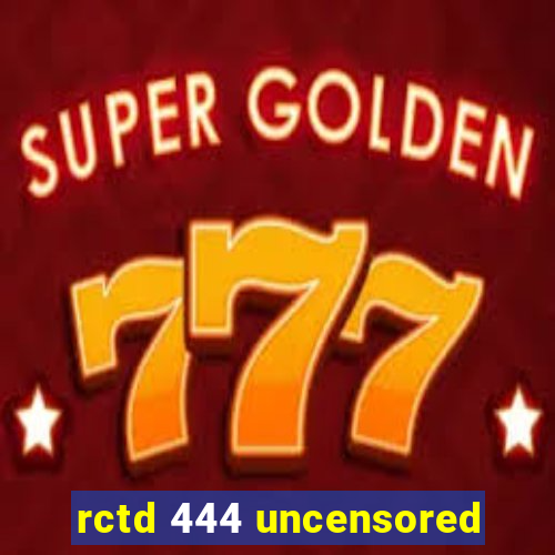 rctd 444 uncensored