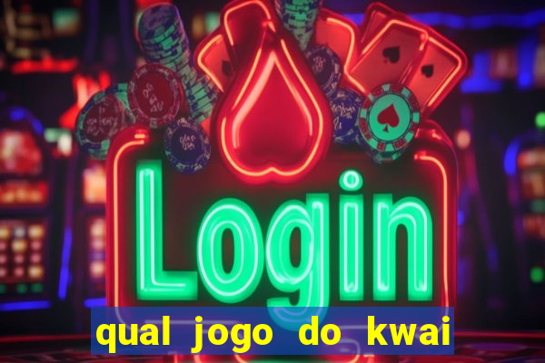 qual jogo do kwai que ganha mais dinheiro