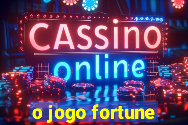 o jogo fortune