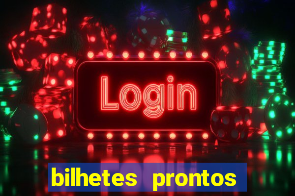 bilhetes prontos para hoje