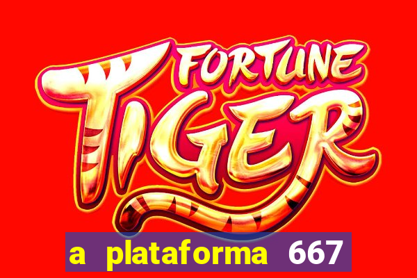 a plataforma 667 bet é confiável