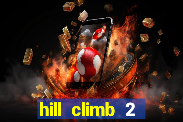 hill climb 2 dinheiro infinito