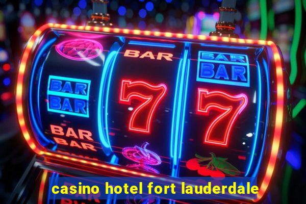 casino hotel fort lauderdale