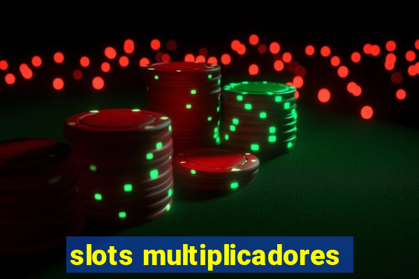 slots multiplicadores