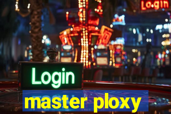 master ploxy