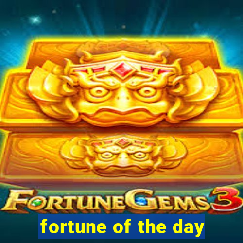 fortune of the day