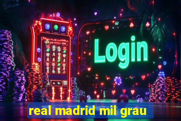 real madrid mil grau