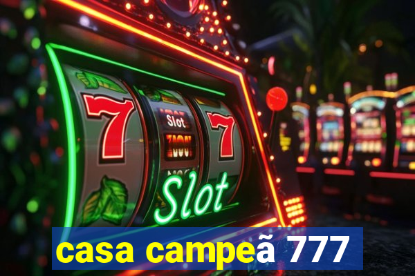 casa campeã 777